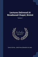 Lectures Delivered at Broadmead Chapel, Bristol; Volume 1