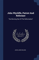 John Wycliffe, Patriot and Reformer