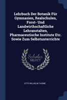 Lehrbuch Der Botanik Fï¿½r Gymnasien, Realschulen, Forst- Und Landwirthschaftliche Lehranstalten, Pharmaceutische Institute Etc. Sowie Zum Selbstunterrichte