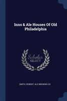 INNS & ALE HOUSES OF OLD PHILADELPHIA