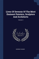 Lives of Seventy of the Most Eminent Painters, Sculptors and Architects; Volume 4