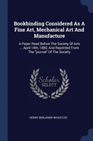 Bookbinding Considered as a Fine Art, Mechanical Art and Manufacture