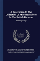 Description of the Collection of Ancient Marbles in the British Museum