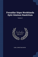 Fornaldar Sï¿½gur Nordelanda Eptir Gï¿½mlum Handritum; Volume 2