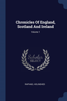 Chronicles of England, Scotland and Ireland; Volume 1