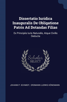 Dissertatio Iuridica Inauguralis de Obligatione Patris Ad Dotandas Filias