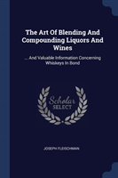 Art of Blending and Compounding Liquors and Wines