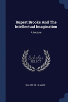 RUPERT BROOKE AND THE INTELLECTUAL IMAGI