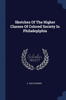 Sketches of the Higher Classes of Colored Society in Philadeplphia