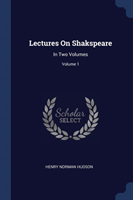 LECTURES ON SHAKSPEARE: IN TWO VOLUMES;