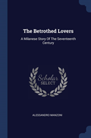 THE BETROTHED LOVERS: A MILANESE STORY O