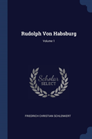Rudolph Von Habsburg; Volume 1