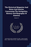 Historical Magazine and Notes and Queries Concerning the Antiquities, History and Biography of America; Volume 14