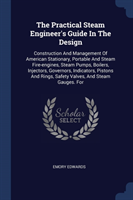 Practical Steam Engineer's Guide in the Design