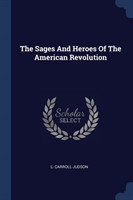 Sages and Heroes of the American Revolution