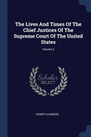 Lives and Times of the Chief Justices of the Supreme Court of the United States; Volume 2