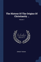 THE HISTORY OF THE ORIGINS OF CHRISTIANI