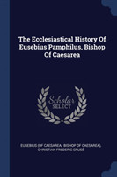 Ecclesiastical History of Eusebius Pamphilus, Bishop of Caesarea