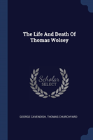 Life and Death of Thomas Wolsey