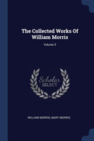 Collected Works of William Morris; Volume 5