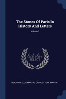 Stones of Paris in History and Letters; Volume 1
