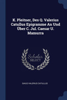 K. Pleitner, Des Q. Valerius Catullus Epigramme an Und ï¿½ber C. Jul. Caesar U. Mamurra