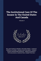 Institutional Care of the Insane in the United States and Canada; Volume 4