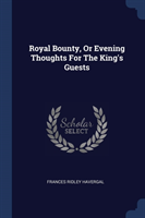 Royal Bounty, or Evening Thoughts for the King's Guests
