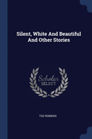 Silent, White and Beautiful and Other Stories