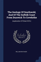 Geology of Southwold, and of the Suffolk Coast from Dunwich to Covehithe