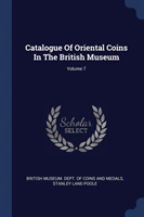 Catalogue of Oriental Coins in the British Museum; Volume 7