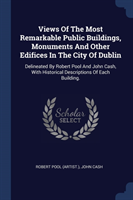 Views of the Most Remarkable Public Buildings, Monuments and Other Edifices in the City of Dublin