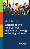 Study Guide for Mark Haddon's "The Curious Incident of the Dog in the Night-Time"