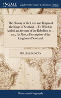 History of the Lives and Reigns of the Kings of Scotland ... To Which is Added, an Account of the Rebellion in ... 1715. As Also, a Description of the Kingdom of Scotland,