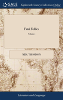 Fatal Follies Or, the History of the Countess of Stanmore. In Four Volumes. ... of 4; Volume 1