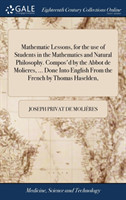 Mathematic Lessons, for the use of Students in the Mathematics and Natural Philosophy. Compos'd by the Abbot de Molieres, ... Done Into English From the French by Thomas Haselden,