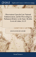 Observations Upon the Late National Embarrassment, and the Proceedings in Parliament Relative to the Same. by John Lewis de Lolme, LL.D
