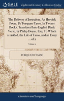 Delivery of Jerusalem. an Heroick Poem. by Torquato Tasso. in Twenty Books. Translated Into English Blank Verse, by Philip Doyne, Esq; To Which Is Added, the Life of Tasso, and an Essay ... of 2; Volume 2