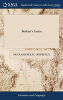 Boileau's Lutrin A Mock-Heroic Poem. in Six Canto's. Render'd Into English Verse. to Which Is Prefix'd Some Account of Boileau's Writings, and This Translation. by N. Rowe Esq