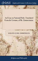 Essay on National Pride, Translated from the German, of Mr. Zimmermann.