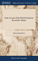 Some Account of the British Dominions Beyond the Atlantic