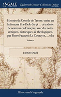 Histoire du Concile de Trente, ecrite en Italien par Fra-Paolo Sarpi ... et traduite de nouveau en Francois, avec des notes critiques, historiques, & theologiques, par Pierre Francois Le Courayer, ... of 2; Volume 2