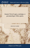 Joannis Clerici Logica, Ontologia, Et Pneumatologia. Editio Quarta.