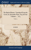 Iliad of Homer. Translated From the Greek, by Alexander Pope, Esq; In Four Volumes. ... of 4; Volume 4