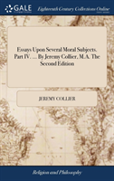 ESSAYS UPON SEVERAL MORAL SUBJECTS. PART