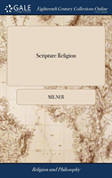 SCRIPTURE RELIGION: OR, A SHORT VIEW OF