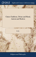 Choice Emblems, Divine and Moral, Antient and Modern