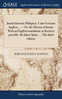 Justini Historiae Philipicae. Cum Versione Anglica, ... = Or, the History of Justin. with an English Translation, as Literal as Possible. by John Clarke, ... the Third Edition.