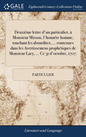 Deuxieme lettre d'un particulier, a Monsieur Misson, l'honnete homme, touchant les absurditez, ... contenues dans les Avertissemens prophetiques de Monsieur Lacy, ... Ce 31 d'octobre, 1707.
