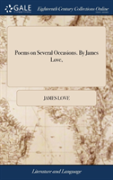 Poems on Several Occasions. by James Love,